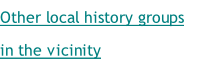 Other local history groups in the vicinity