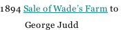 1894 Sale of Wade’s Farm to              George Judd